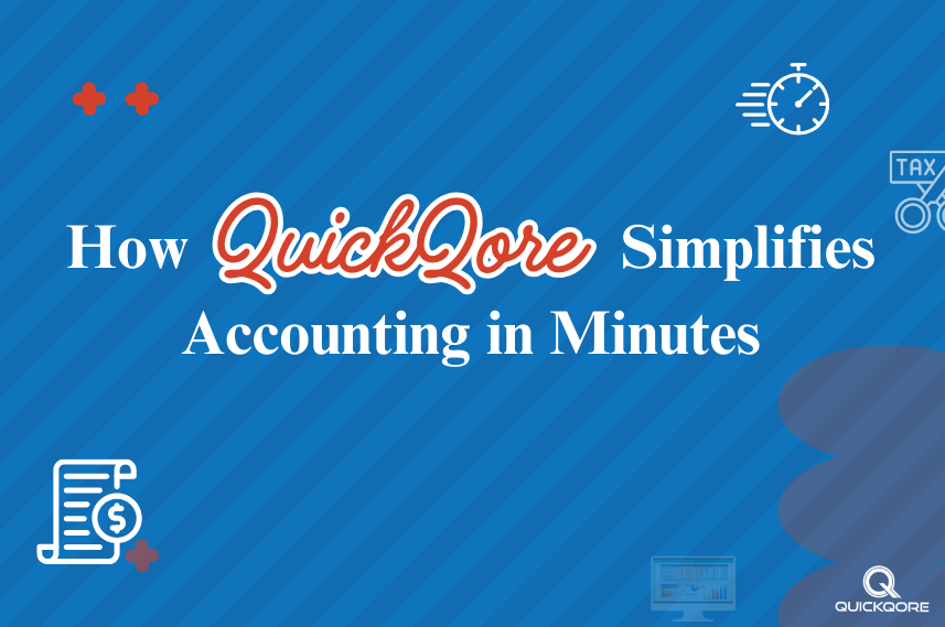 Stop Drowning in Spreadsheets! How QuickQore Simplifies Accounting in Minutes