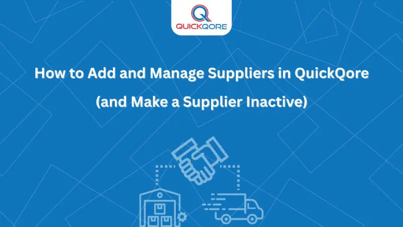 How to Add and Manage Suppliers in QuickQore (and Make a Supplier Inactive)