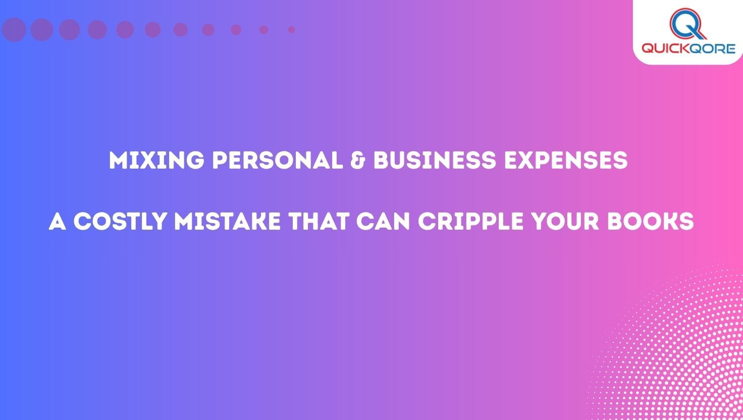 Mixing Personal & Business Expenses A Costly Mistake That Can Cripple Your Books