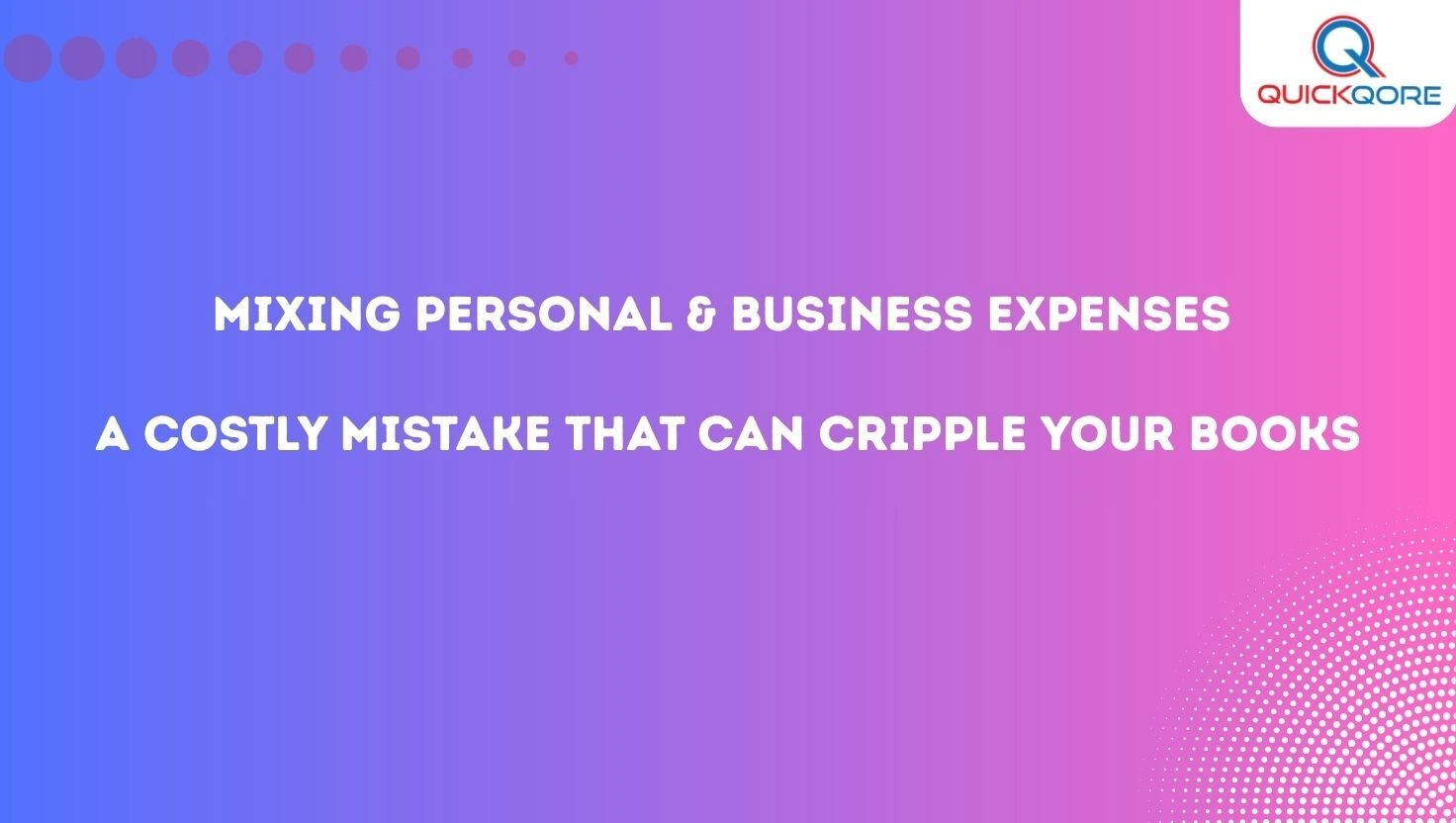 Mixing Personal & Business Expenses A Costly Mistake That Can Cripple Your Books
